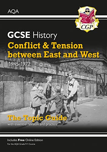 GCSE History AQA Topic Guide - Conflict and Tension Between East and West, 1945-1972 (CGP AQA GCSE History)
